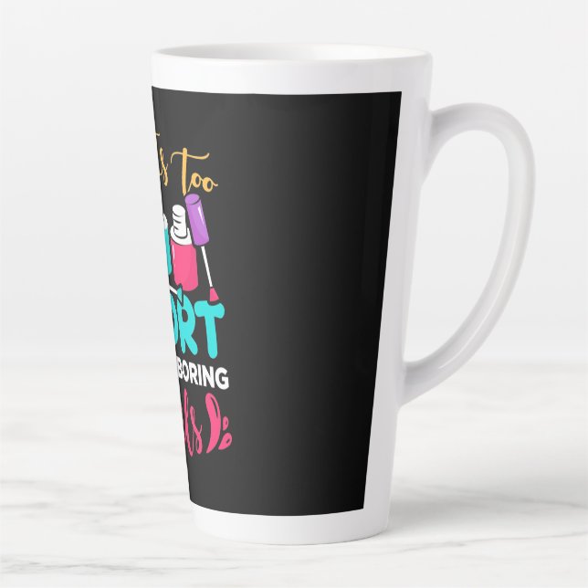 Life Is Too Shorts To Have Boring Nails Latte Mug (Right)