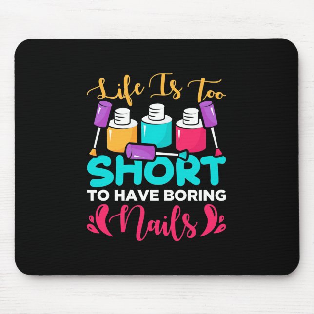 Life Is Too Shorts To Have Boring Nails Mouse Pad (Front)
