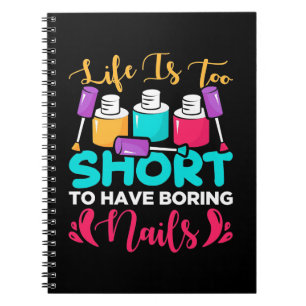 Life Is Too Shorts To Have Boring Nails Notebook