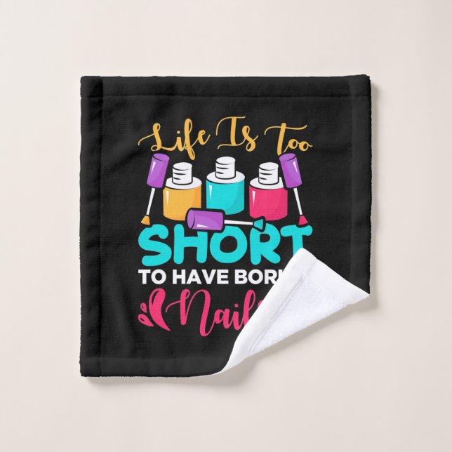 Life Is Too Shorts To Have Boring Nails Wash Cloth (Wash Cloth)