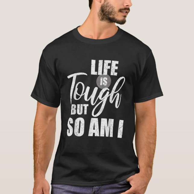 Life Is Tough But So Am I Distressed Inspirational T-Shirt
