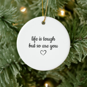  Life Is Tough But So Are You, Cancer Survivor Ceramic Ornament