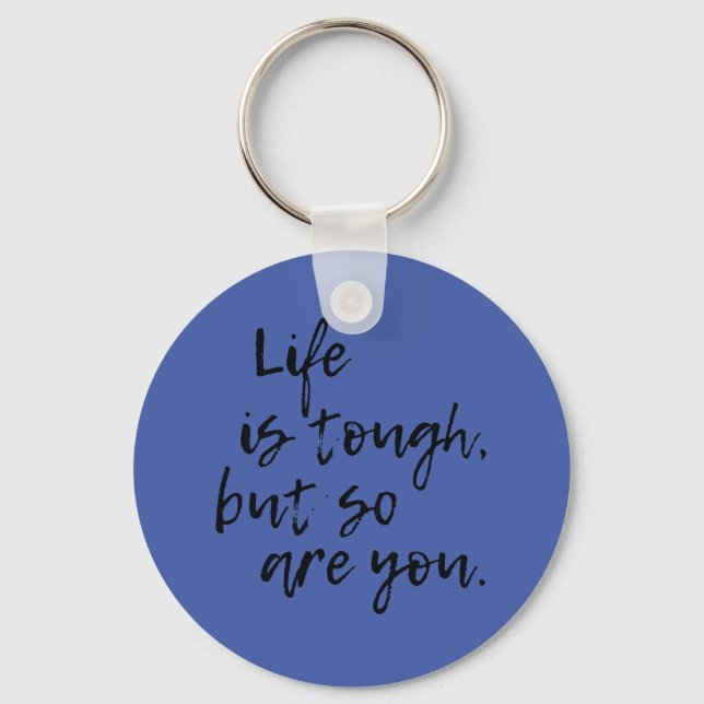 Life Is Tough But So Are You inspirational Keychain (Front)