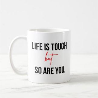 Life Is Tough But So Are You Inspirational Quote Coffee Mug