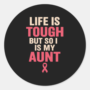 Life Is Tough But So Is My Aunt Pink Ribbon Awaren Classic Round Sticker