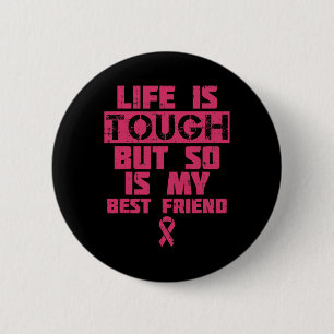 Life Is Tough But So Is My Friend Breast Cancer Gi 2 Inch Round Button