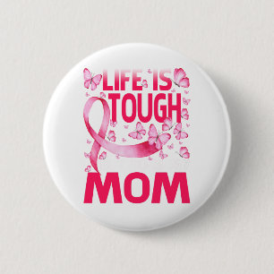 Life Is Tough But So Is My Mom Breast Cancer 2 Inch Round Button