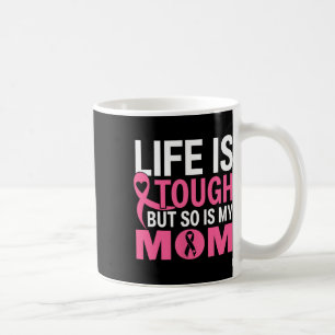 Life Is Tough But So Is My Mom Breast Cancer Ribbo Coffee Mug