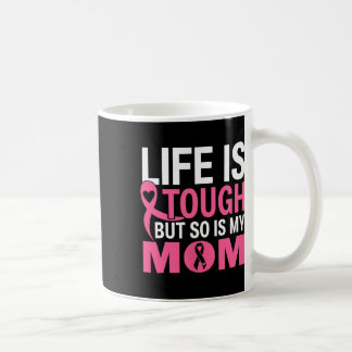 Life Is Tough But So Is My Mom Breast Cancer Ribbo Coffee Mug