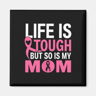 Life Is Tough But So Is My Mom Breast Cancer Ribbo Magnet