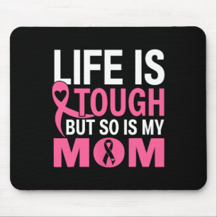 Life Is Tough But So Is My Mom Breast Cancer Ribbo Mouse Pad