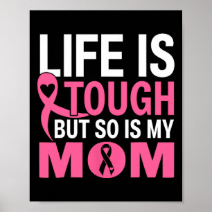 Life Is Tough But So Is My Mom Breast Cancer Ribbo Poster