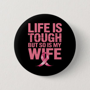 Life Is Tough But So Is My Wife Breast Cancer Awar 2 Inch Round Button