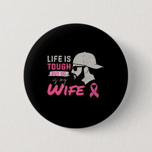 Life Is Tough But So Is My Wife Breast Cancer Awar 2 Inch Round Button