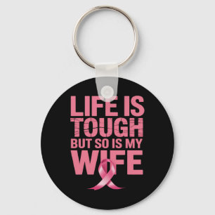 Life Is Tough But So Is My Wife Breast Cancer Awar Keychain
