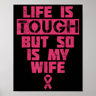 Life Is Tough But So Is My Wife Breast Cancer Awar Poster