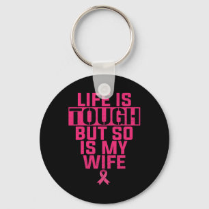 Life Is Tough But So Is My Wife Breast Cancer Supp Keychain