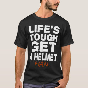 Life Is Tough Get A Helmet Funny humor sarcastic T-Shirt
