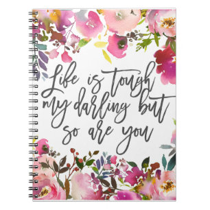 Life is tough my darling but so are you notebook