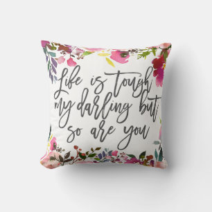 Life is tough my darling but so are you throw pillow