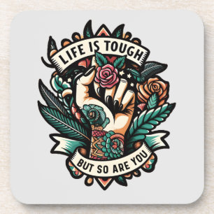 Life is tough so are you coaster