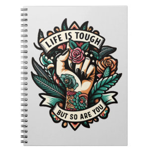 Life is tough so are you notebook