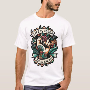 Life is tough so are you T-Shirt