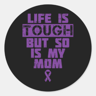 Life Is Tough So Is My Mom Alzheimer Disease Suppo Classic Round Sticker