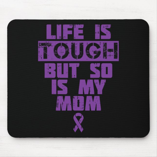Life Is Tough So Is My Mom Alzheimer Disease Suppo Mouse Pad (Front)