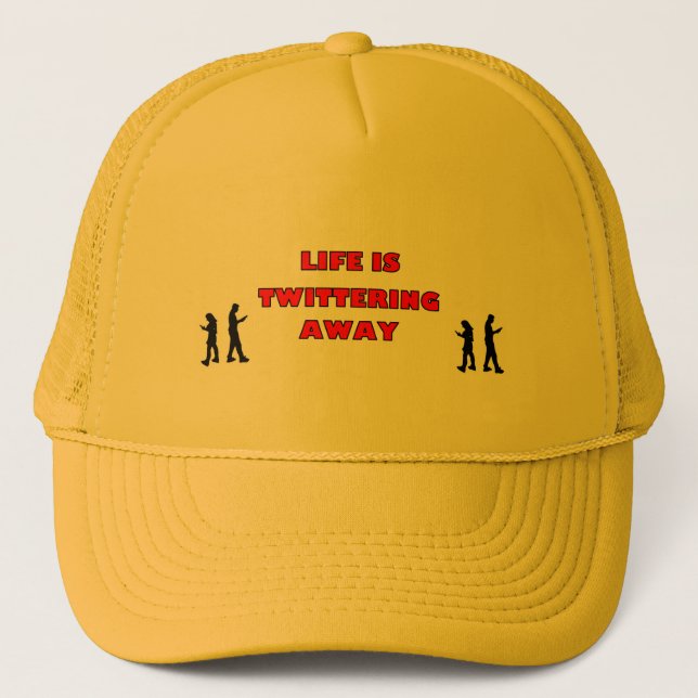 LIFE IS TWITTERING AWAY Hat (Front)