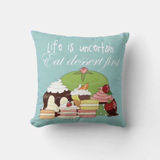 Life is uncertain eat dessert first throw pillow (Front)