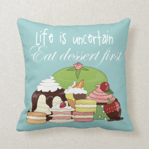 Life is uncertain eat dessert first throw pillow