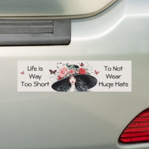 Life is Way Too Short to Not Wear Huge Hats Funny Bumper Sticker