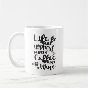 Life Is What Happens Between Coffee And Wine Coffee Mug