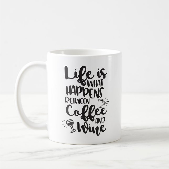 Life Is What Happens Between Coffee And Wine Coffee Mug (Left)