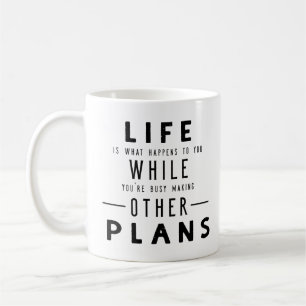 Life Is What Happens... Coffee Mug