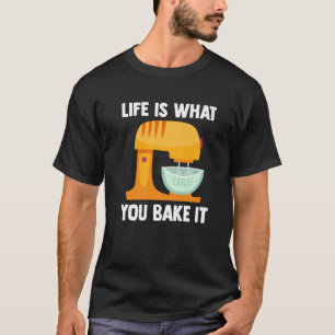 Life Is What You Bake It Confectioner Muffin Cupca T-Shirt