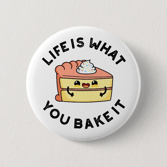 Life Is What You Bake It Funny Cake Pun 2 Inch Round Button (Front)