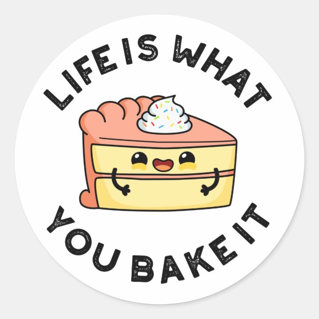 Life Is What You Bake It Funny Cake Pun Classic Round Sticker (Front)