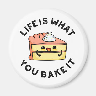 Life Is What You Bake It Funny Cake Pun Magnet