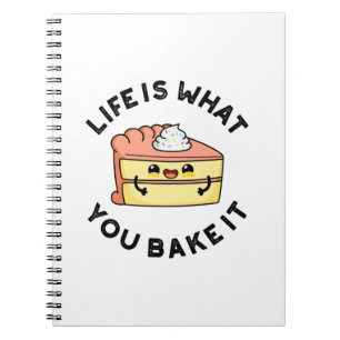 Life Is What You Bake It Funny Cake Pun Notebook