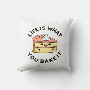 Life Is What You Bake It Funny Cake Pun Throw Pillow