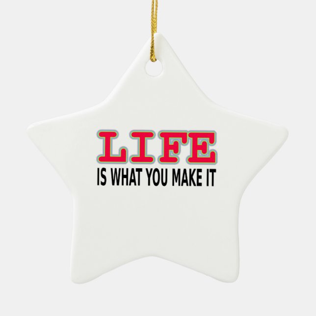 Life Is What You Make It Ceramic Ornament (Front)