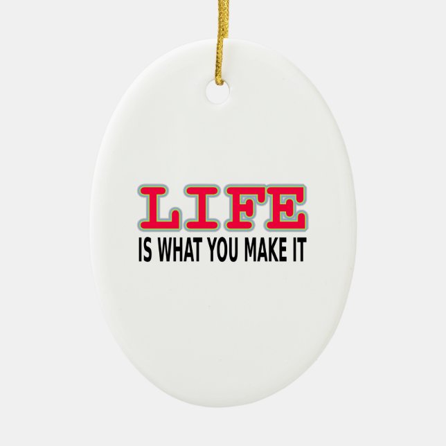 Life Is What You Make It Ceramic Ornament (Front)