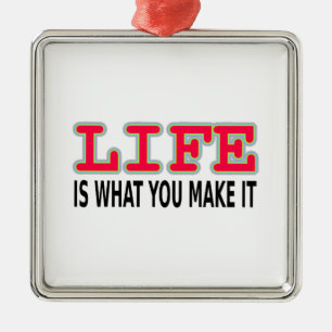 Life Is What You Make It Metal Ornament