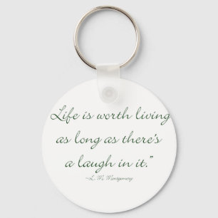 Life Is Worth Living As Long As There Is A Laugh.. Keychain