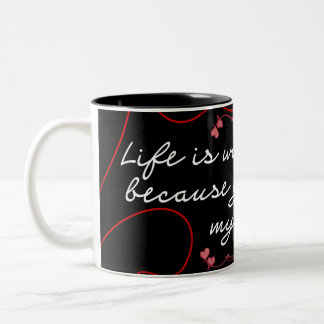 "Life is Worth Living Because You Are by My Side"  Two-Tone Coffee Mug