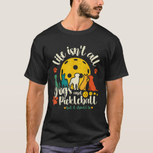 Life Isn t All Dogs and Pickleball Retro Picklebal T-Shirt
