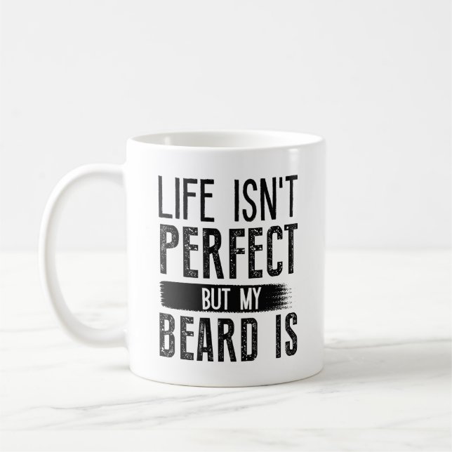 Life Isn’t Perfect But My Beard Is Coffee Mug (Left)