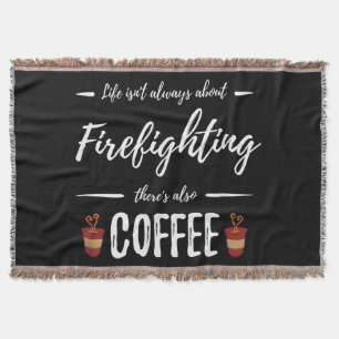 Life Isn't About Firefighting There's Also Coffee Throw Blanket